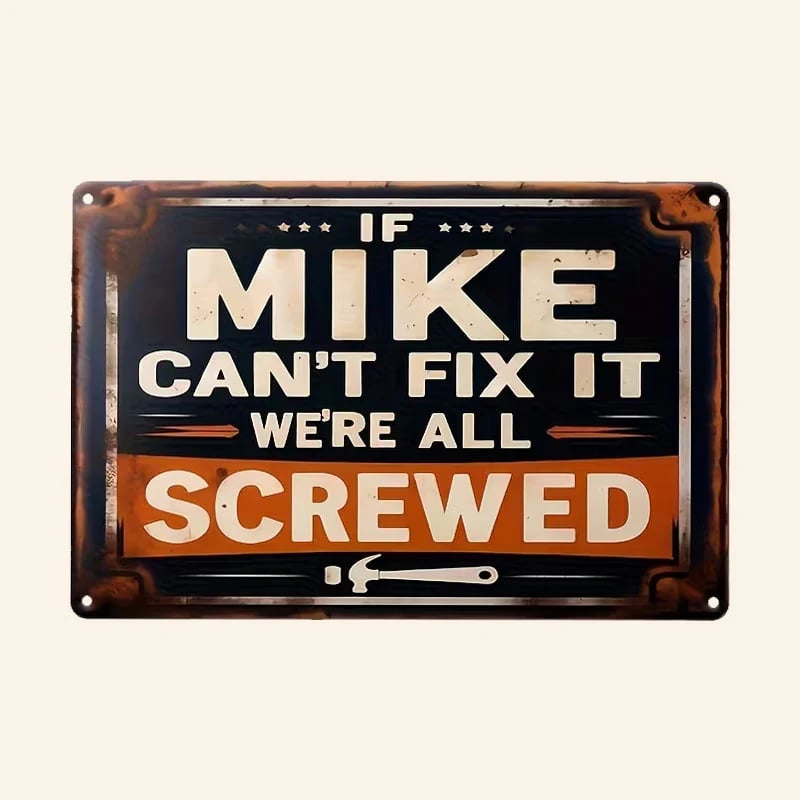 "If Mike Can't Fix It, We're All Screwed" Metal Sign