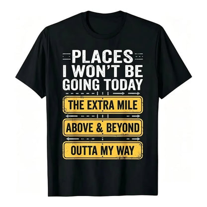 Places I Won't Be Going Funny Sarcastic Quote T-Shirt good graphic tees